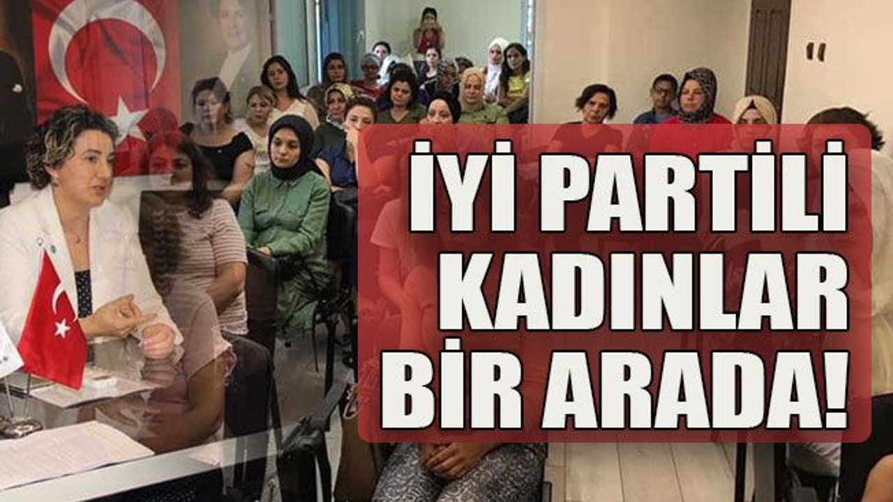 İyi Partili kadınlar bir arada!