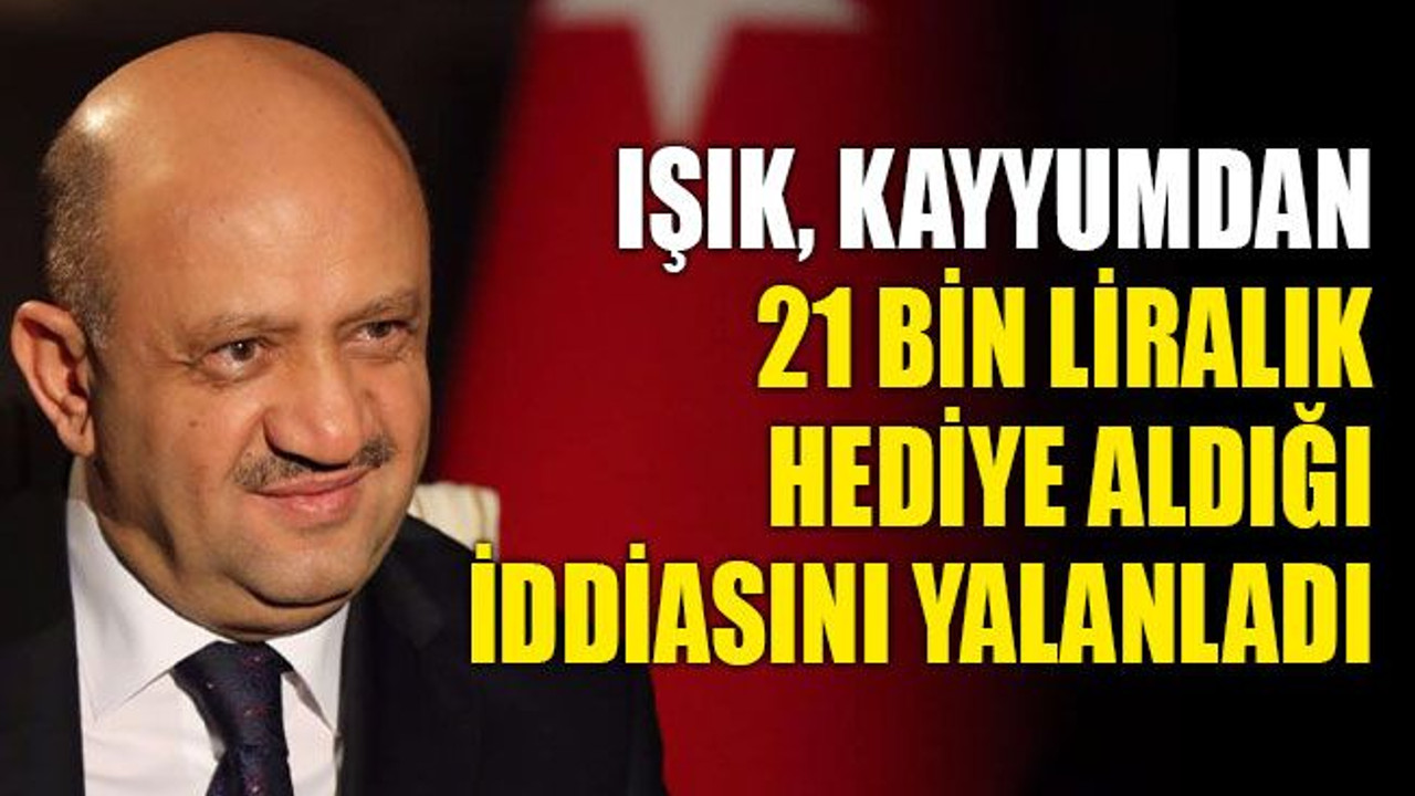 Fikri Işık’tan 21 bin liralık hediye yalanlaması!