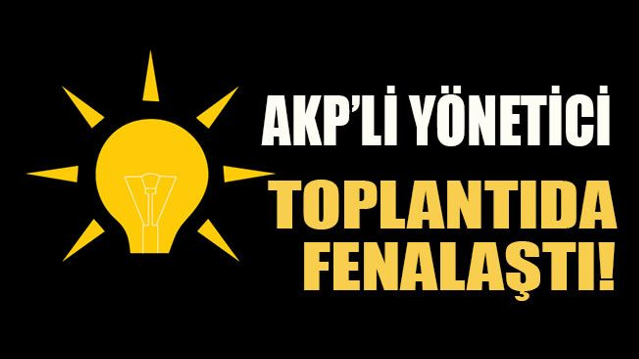AKP’li yönetici toplantıda fenalaştı
