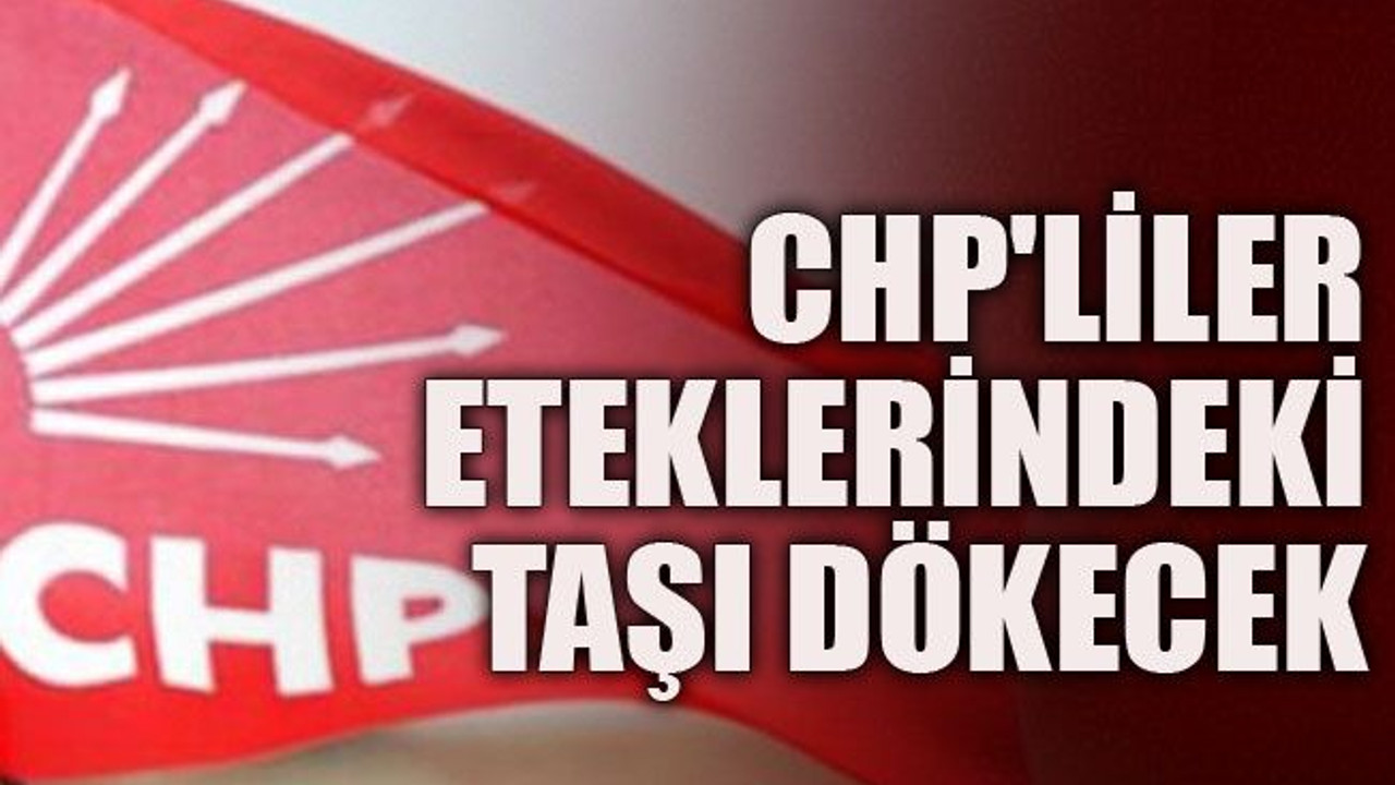 CHP'liler eteklerindeki taşı dökecek
