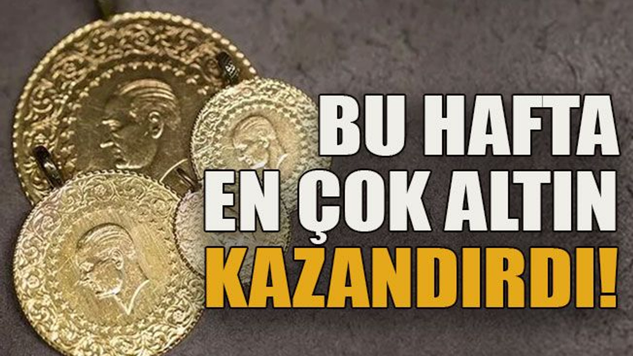 Bu hafta en çok altın kazandırdı!