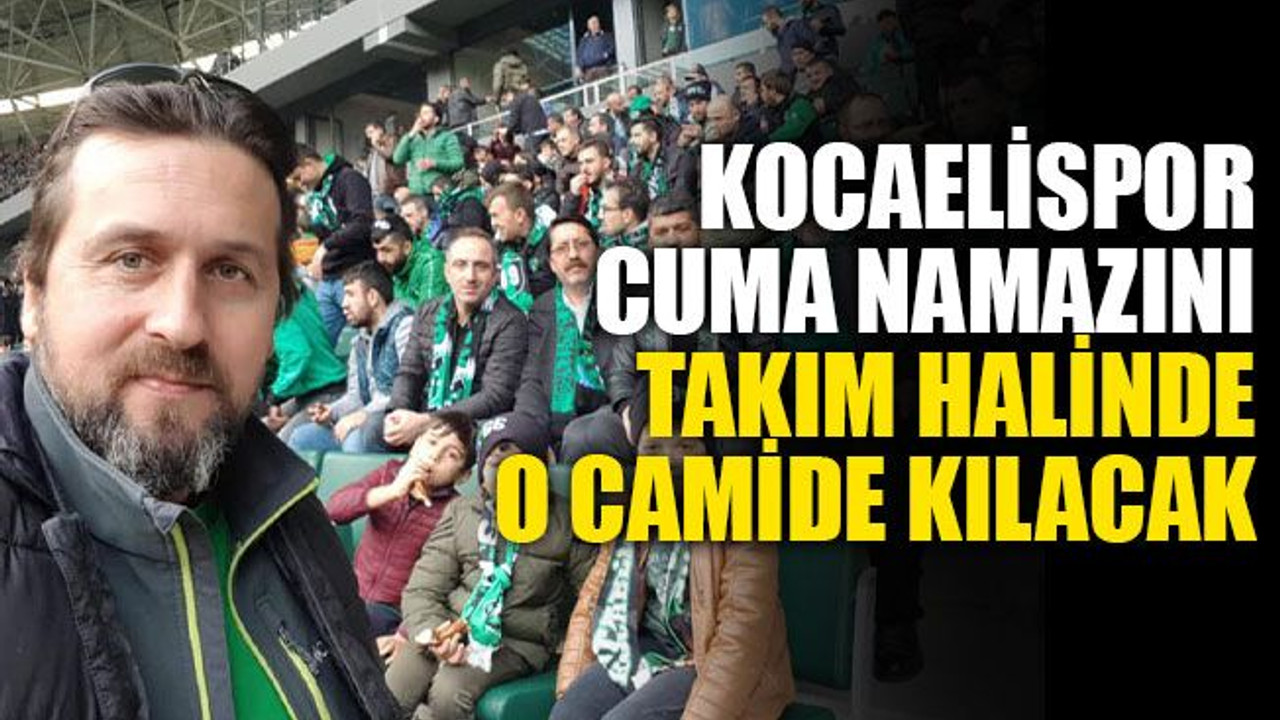 Kocaelispor, cuma namazını takım halinde o camide kılacak