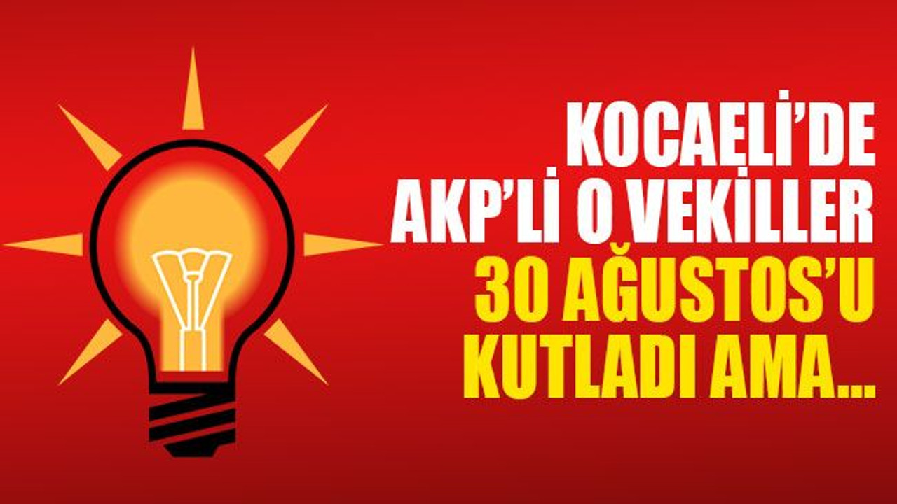 AKP’li o vekiller, 30 Ağustos’u kutladı ama…
