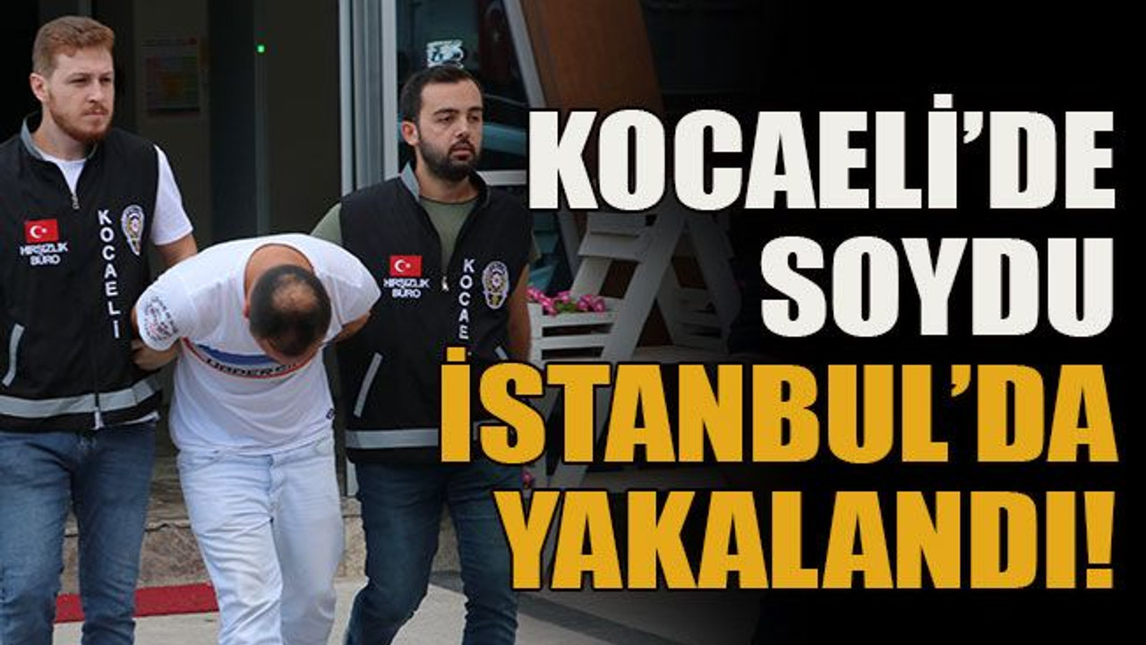 Kocaeli’de soydu İstanbul’da yakalandı!
