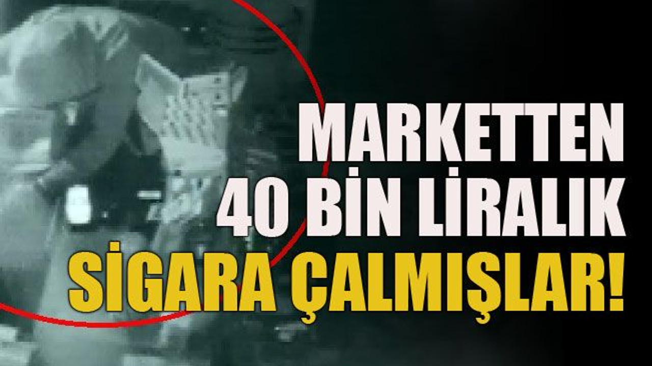 Marketten 40 bin liralık sigara çalmışlar!
