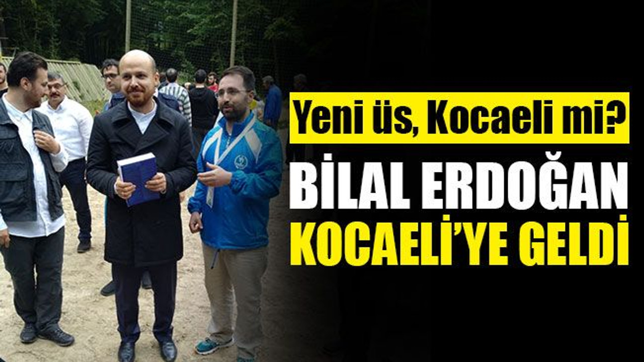 Bilal Erdoğan, Kocaeli’ye geldi... Yeni üs Kocaeli mi?