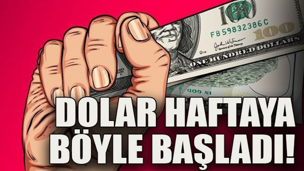 Dolar haftaya böyle başladı!
