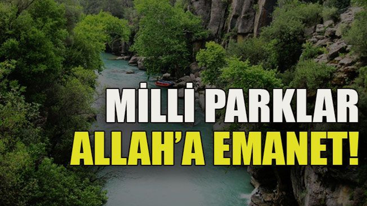 Milli Parklar Allah’a emanet!