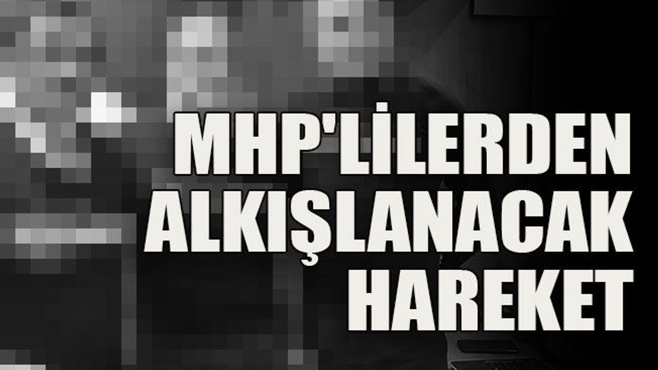 MHP'lilerden alkışlanacak hareket