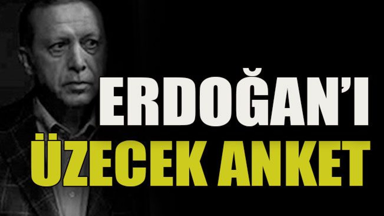 Erdoğan’ı üzecek anket!