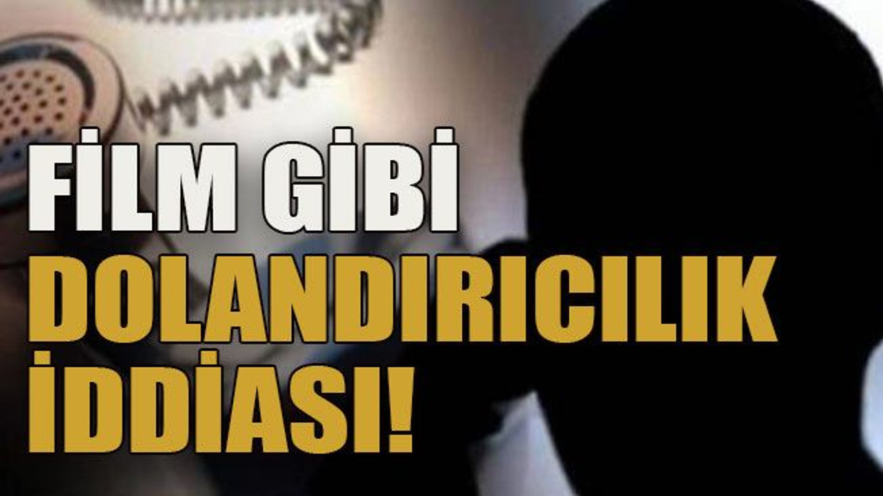 Film gibi dolandırıcılık iddiası!