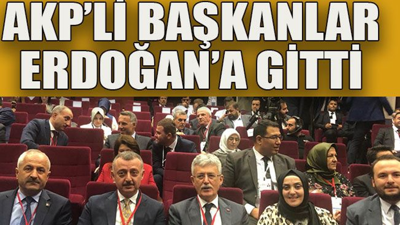 AKP’li başkanlar Erdoğan’a gitti