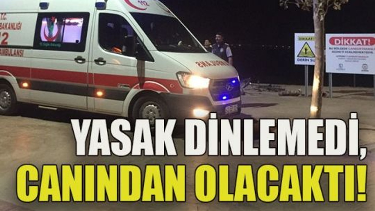 Yasak dinlemedi, canından olacaktı!