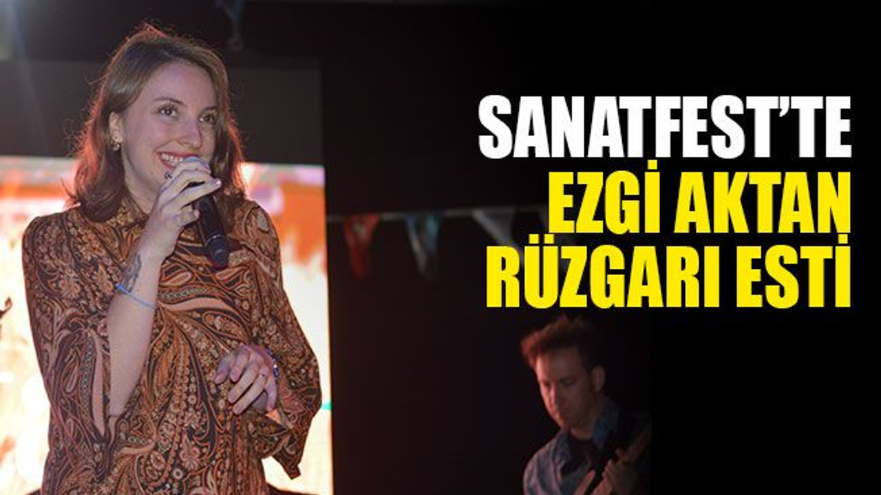 SanatFest’te, Ezgi Aktan rüzgarı esti