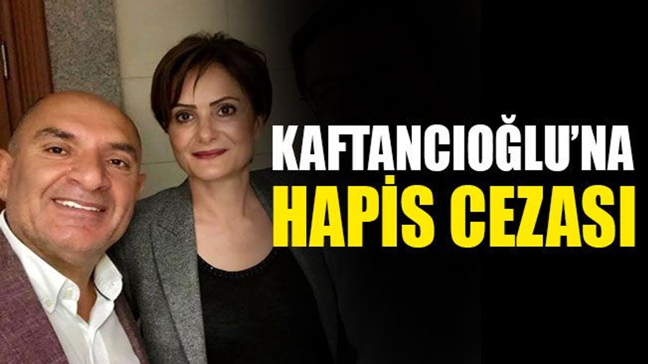 Canan Kaftancıoğlu’na 9 yıl 8 ay hapis cezası