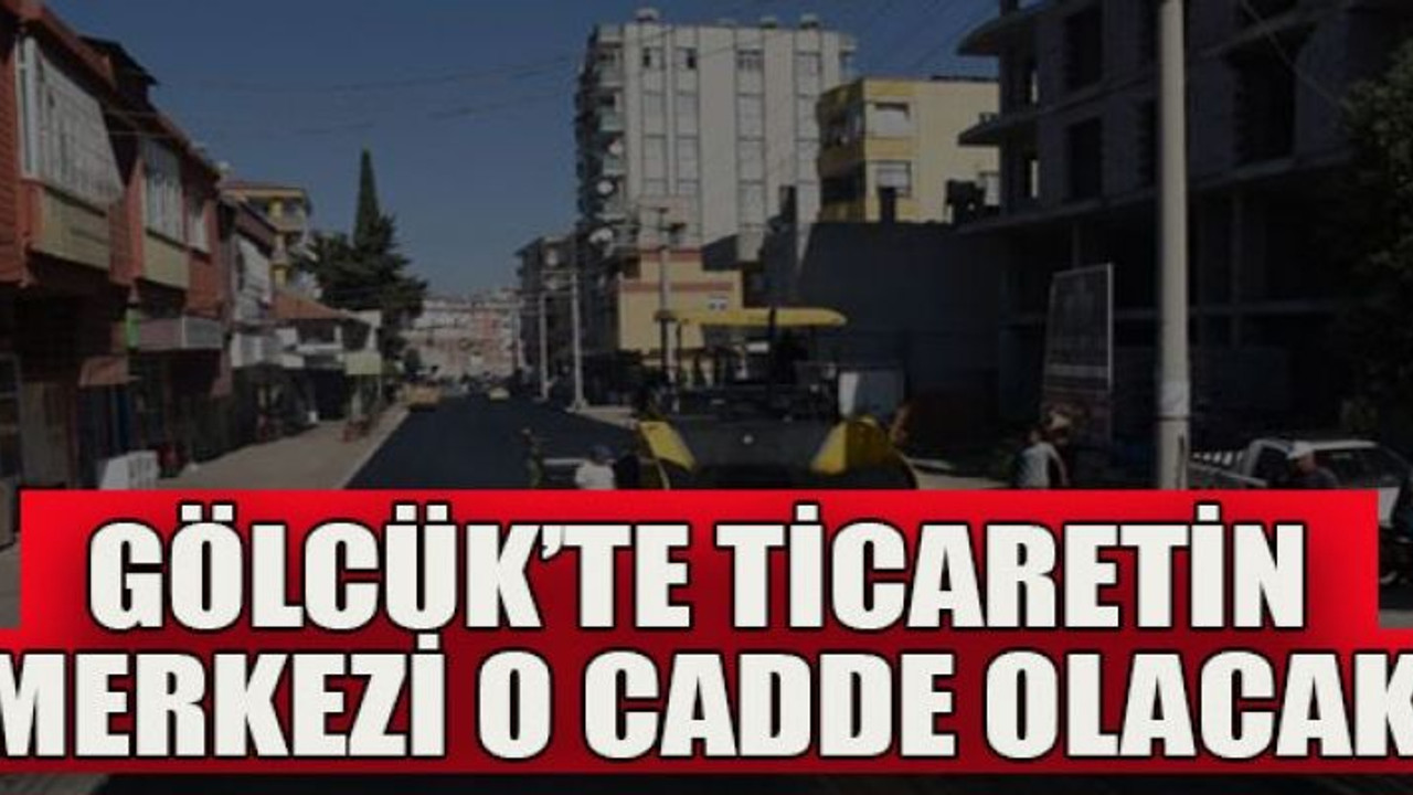 Gölcük’te ticaretin merkezi o cadde olacak