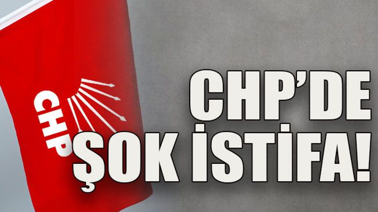 CHP’de şok istifa!