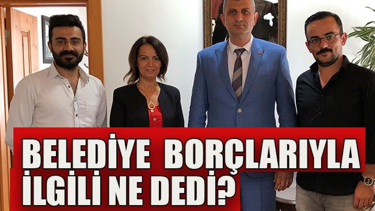 Belediye borçlarıyla ilgili ne dedi?