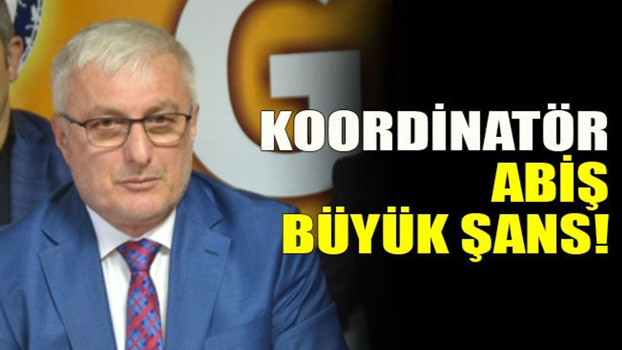 Koordinatör Abiş büyük şans!