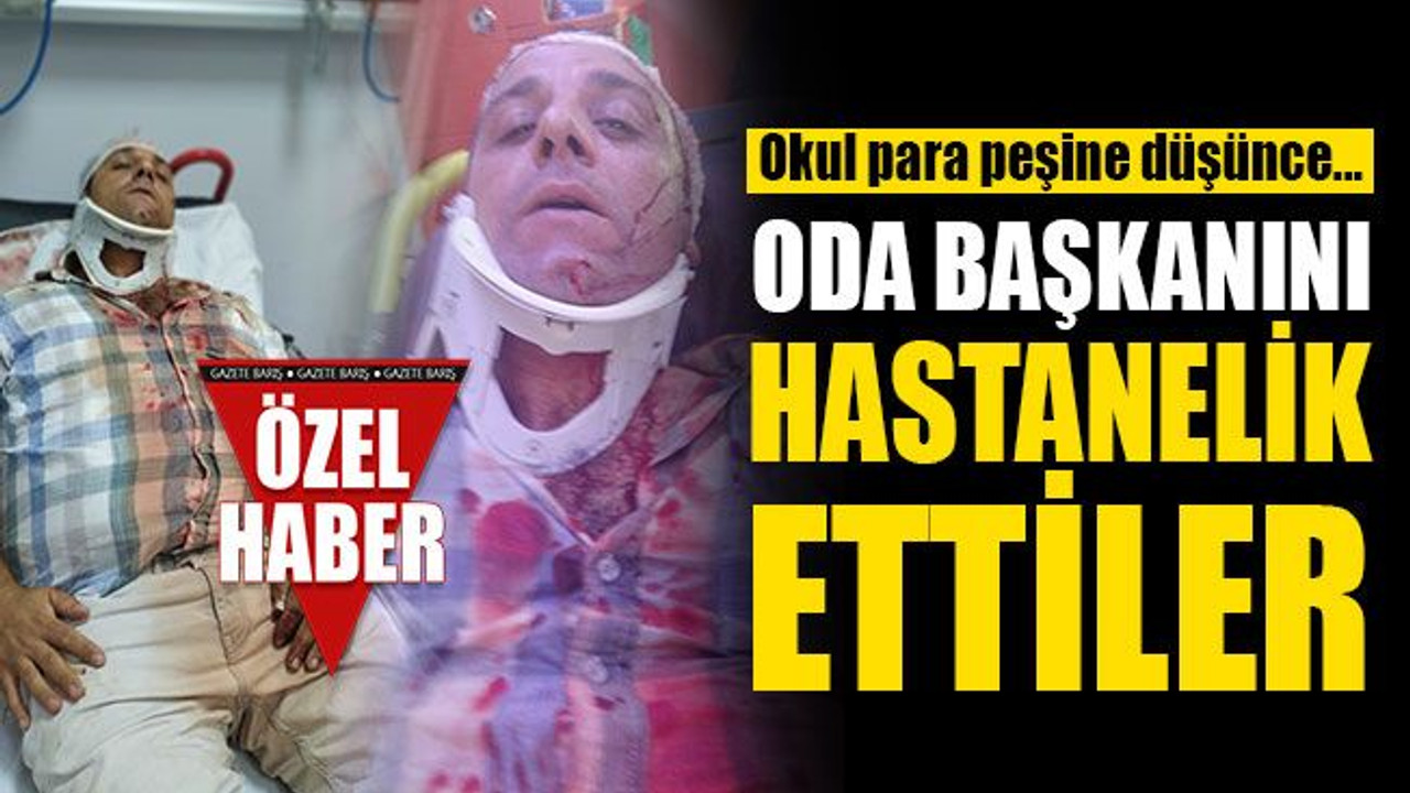 Okul, para peşine düşünce; oda başkanını hastanelik ettiler!