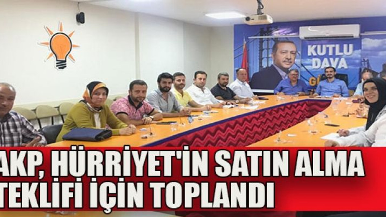 AKP, Hürriyet'in satın alma teklifi için toplandı