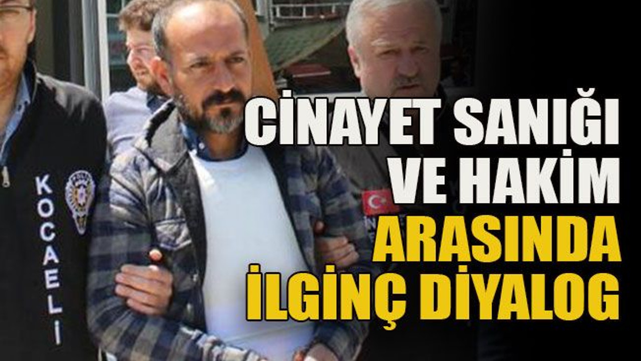 Cinayet sanığı ve hakim arasında ilginç diyalog