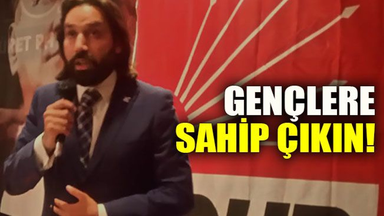 Gençlere sahip çıkın!