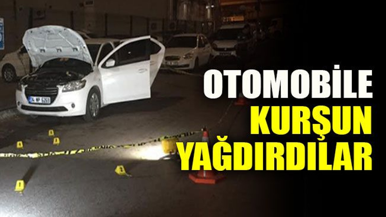 Otomobile kurşun yağdırdılar