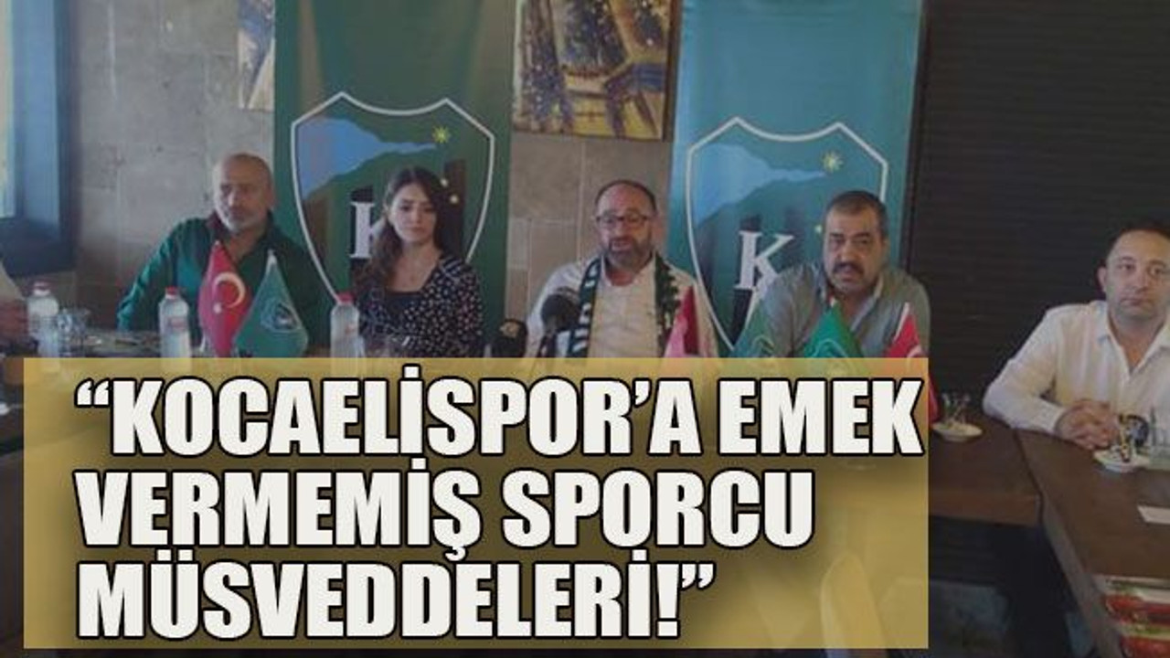 “Kocaelispor’a emek vermemiş sporcu müsveddeleri!”