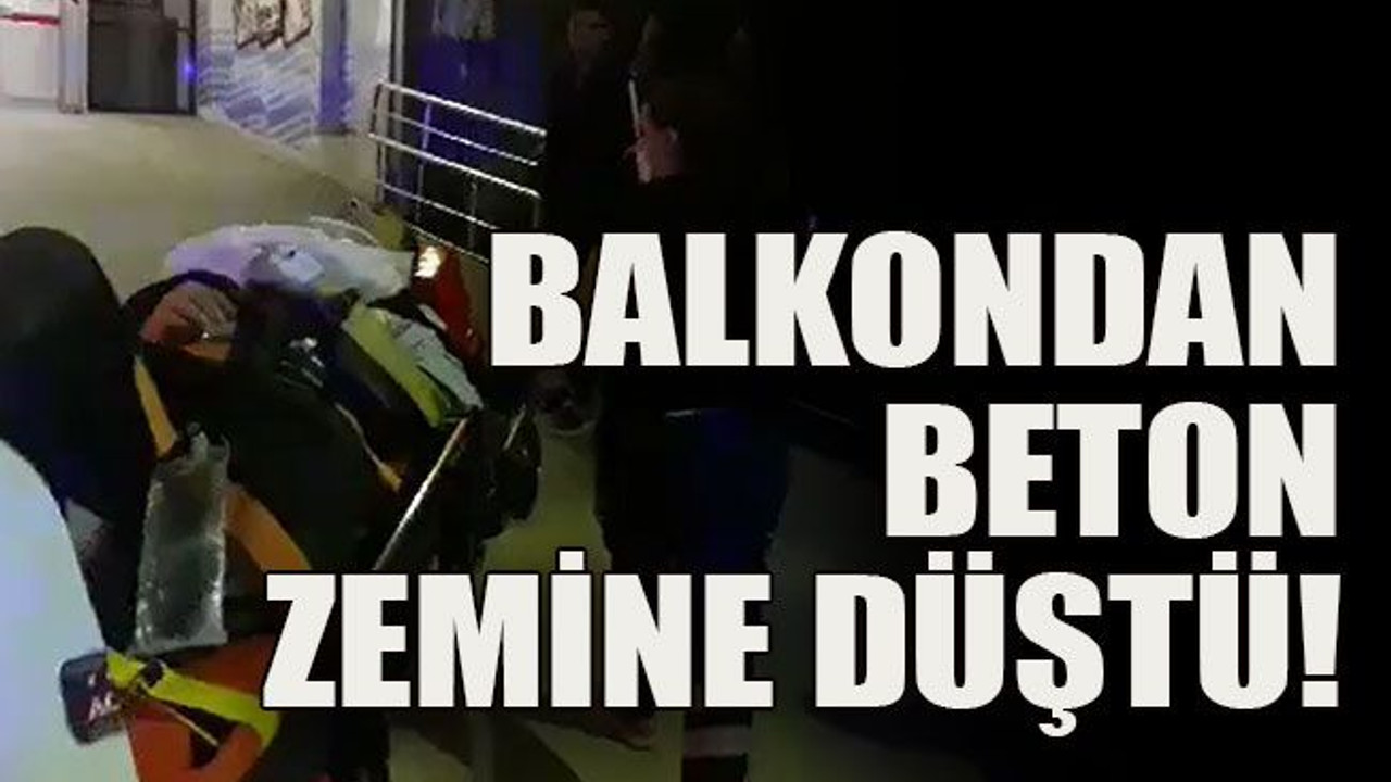 Balkondan beton zemine düştü!
