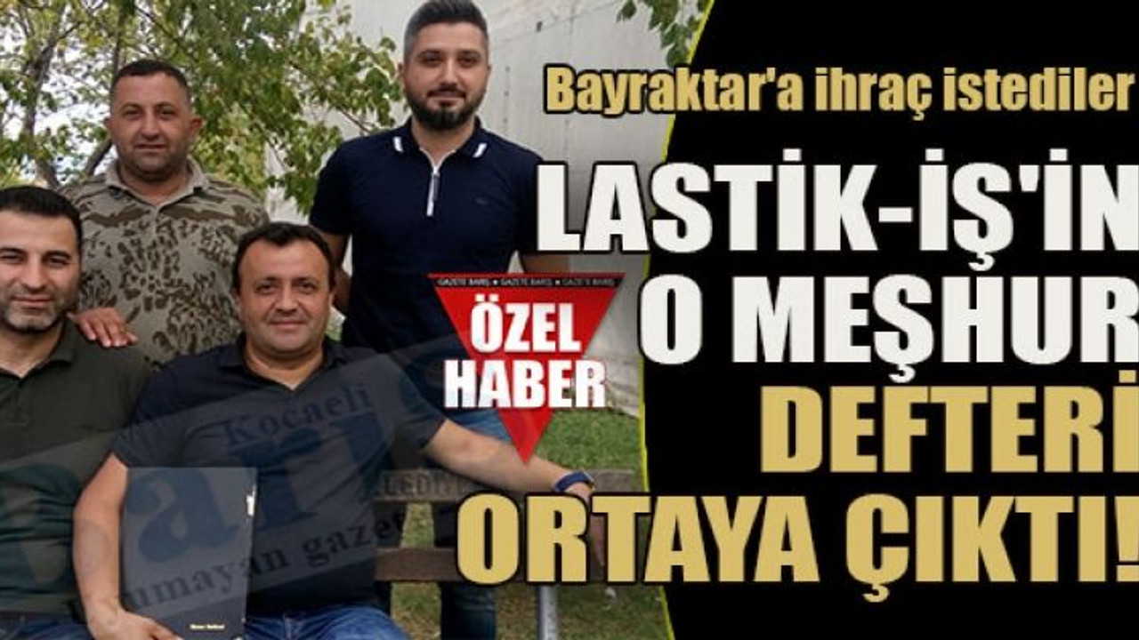 Bayraktar'a ihraç istediler Lastik-İş'in o meşhur defteri ortaya çıktı!