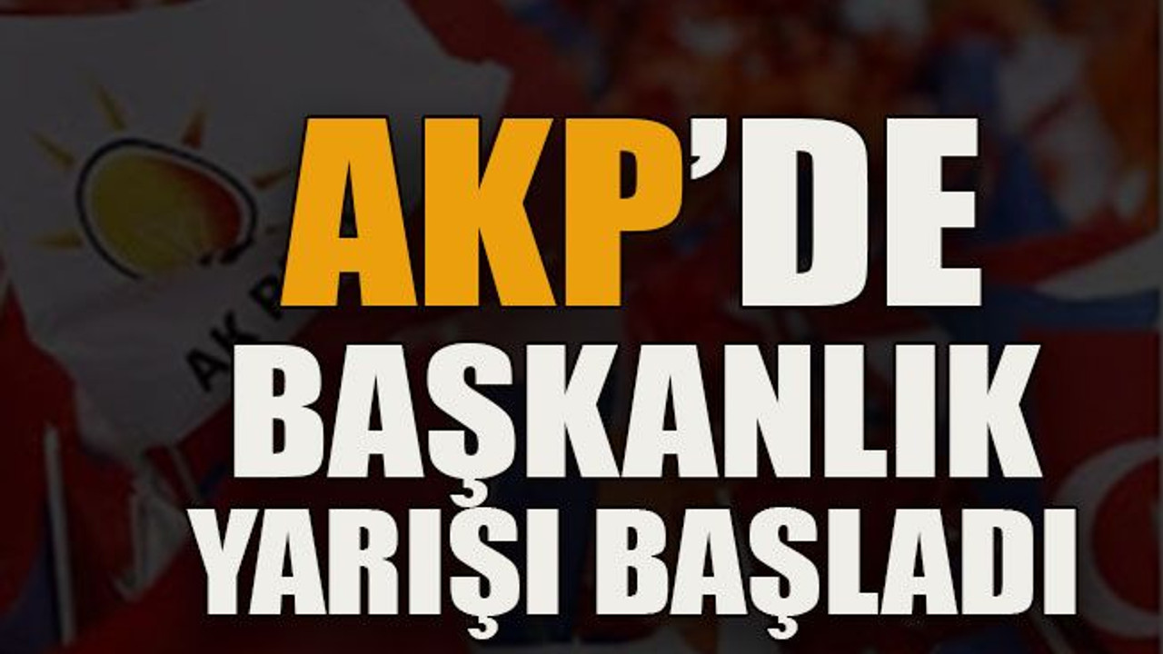 AKP’de başkanlık yarışı başladı