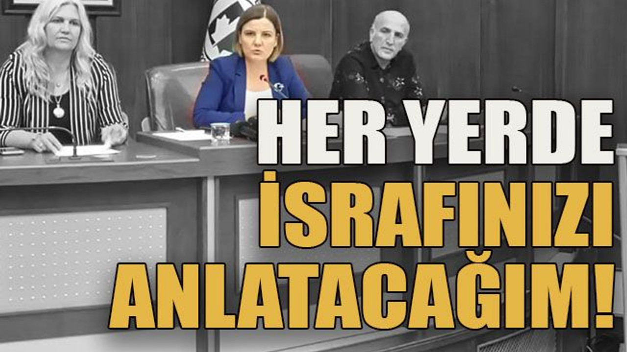 Her yerde israfınızı anlatacağım!