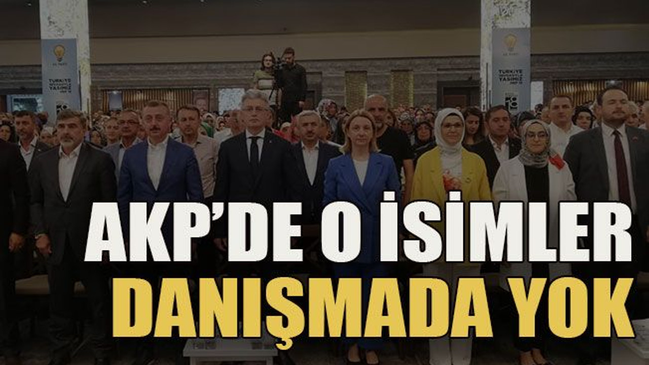 AKP’de o isimler danışmada yok
