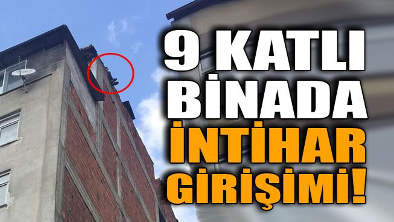 9 katlı binada intihar girişimi!