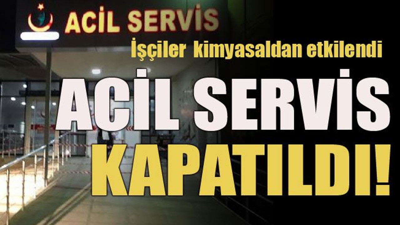 İşçiler kimyasaldan etkilendi... Acil servis kapatıldı!