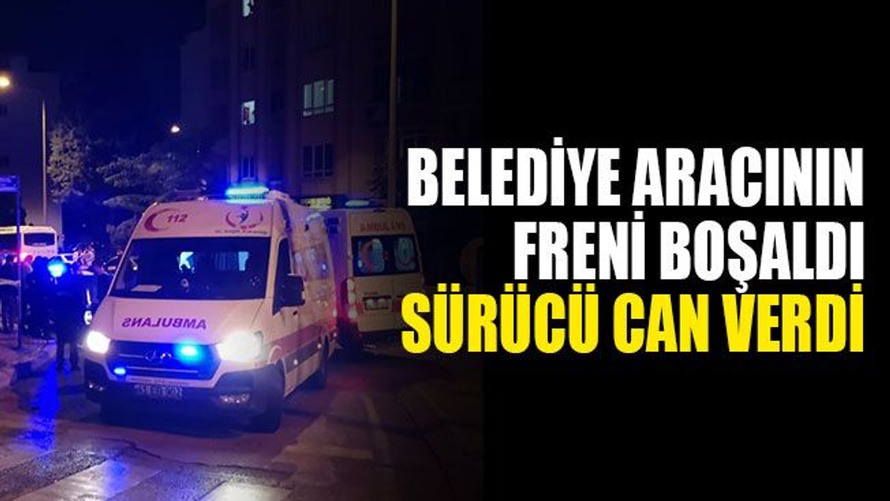Belediye aracının freni boşaldı, sürücü can verdi