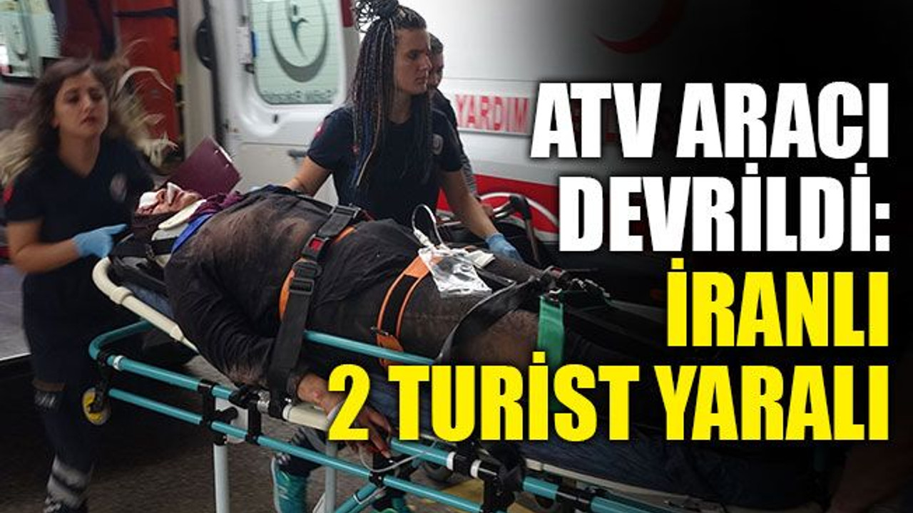 ATV aracı devrildi: İranlı 2 turist yaralı