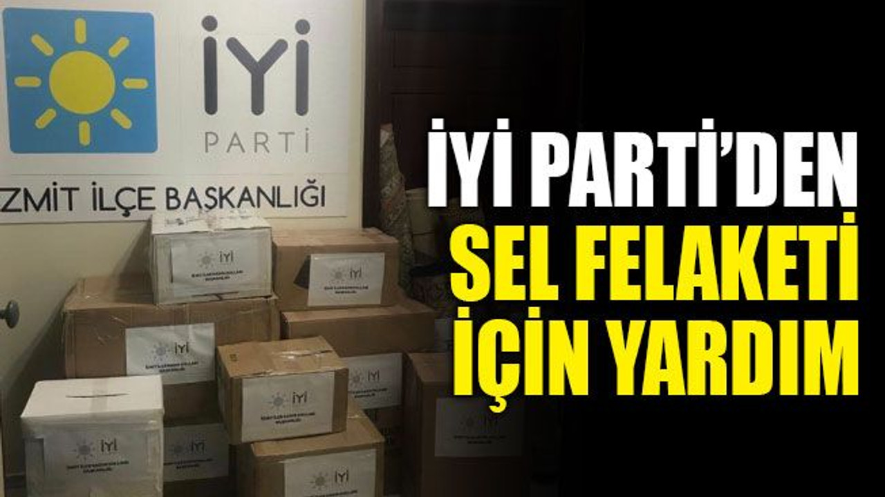İYİ Parti’den sel felaketi için yardım