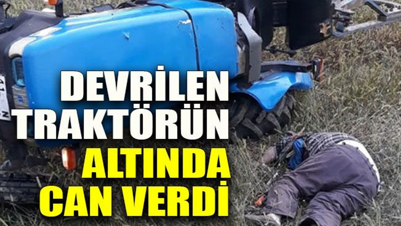 Kandıralı çiftçi devrilen traktörün altında can verdi