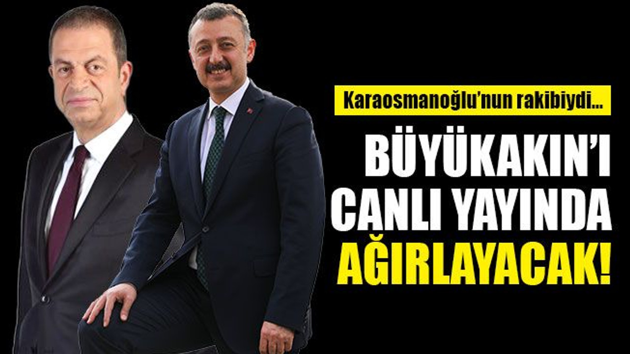 Karaosmanoğlu’nun rakibi, Büyükakın’ı canlı yayında ağırlayacak!