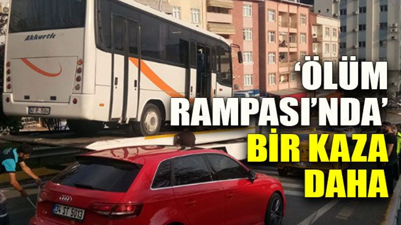 ‘Ölüm rampası’nda’ bir kaza daha