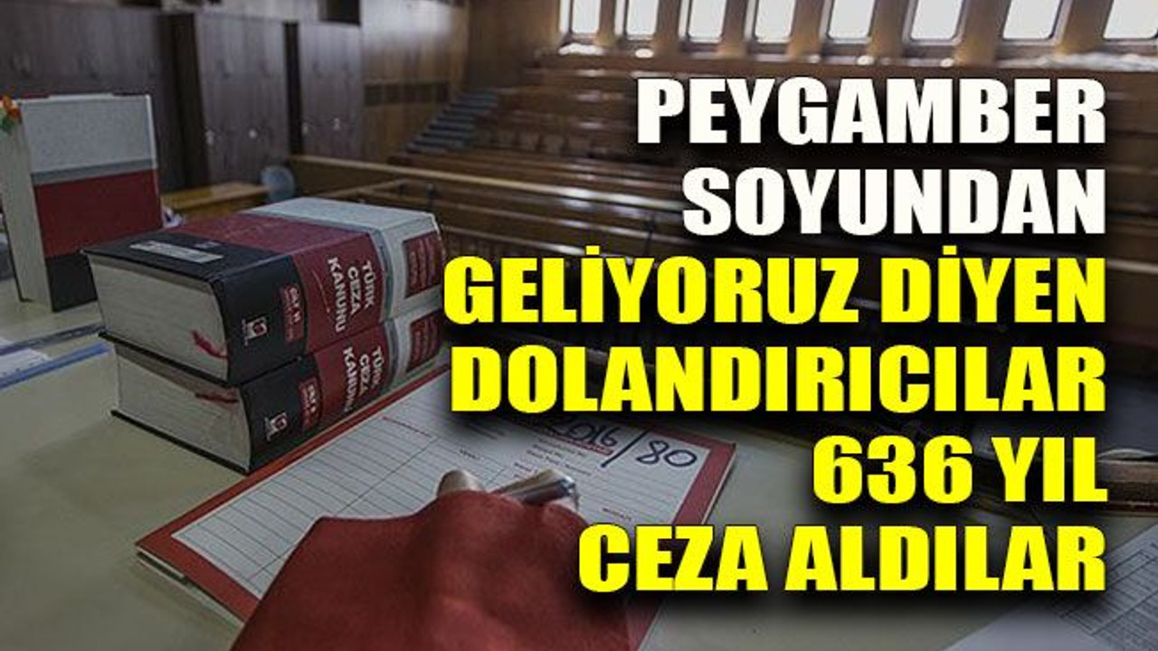Peygamber soyundan geliyoruz dediler 636 yıl ceza aldılar