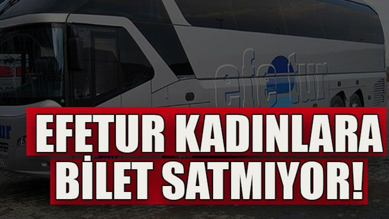 Efetur kadınlara bilet satmıyor!
