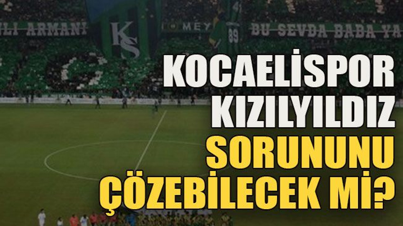 Kocaelispor Kızılyıldız sorununu çözebilecek mi?