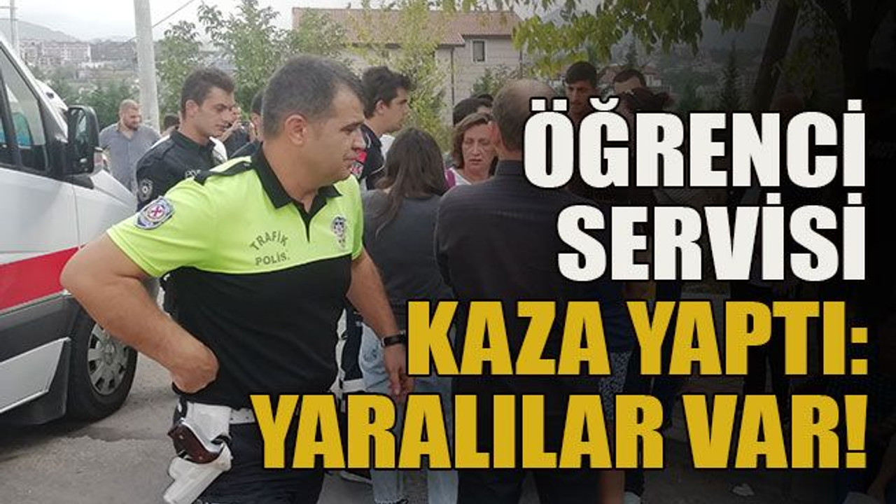 Öğrenci servisi kaza yaptı: Yaralılar var!