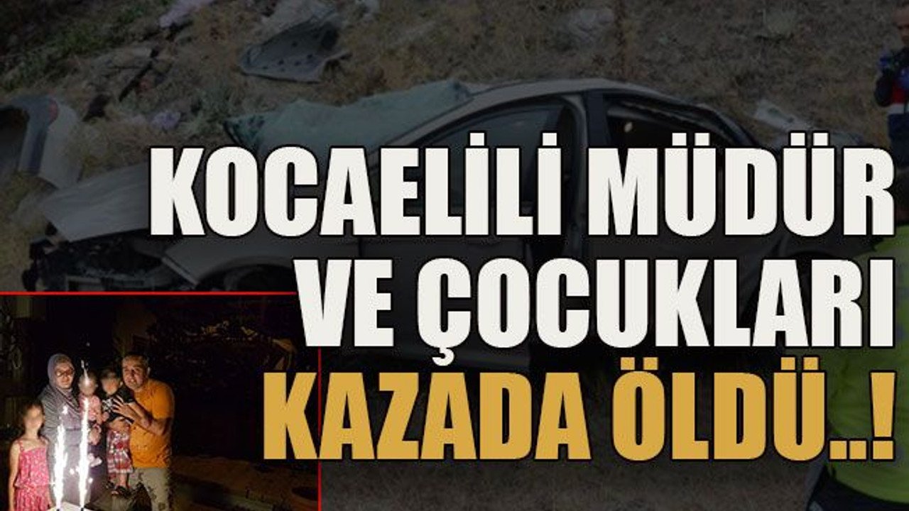 Kocaelili müdür ve çocukları kazada öldü..!