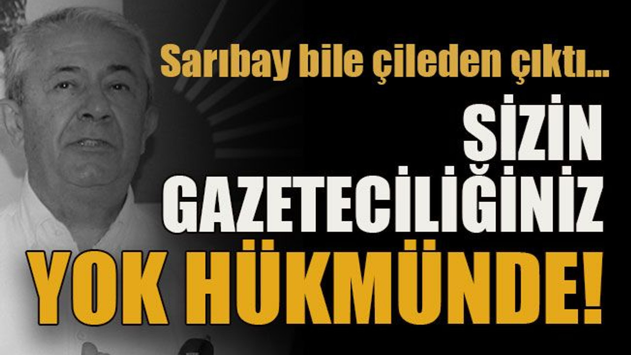 Sarıbay bile çileden çıktı… Sizin gazeteciliğiniz yok hükmünde!
