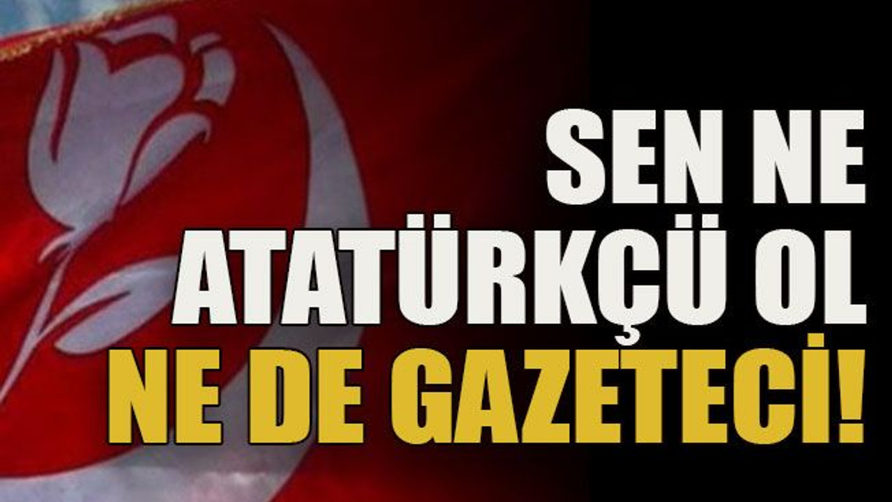 O ahlaksıza bir tepki de BBP’den: Sen ne Atatürkçü ol ne de gazeteci!