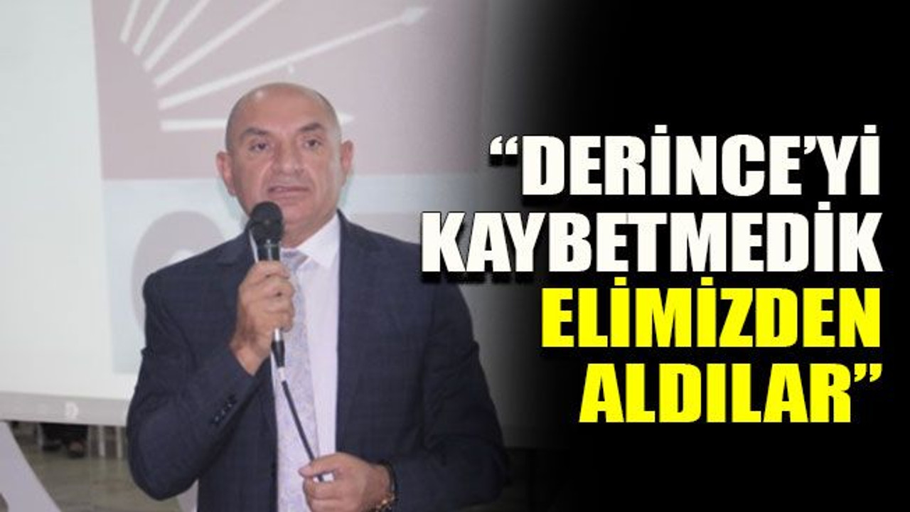 Tarhan: “Derince’yi kaybetmedik elimizden aldılar”